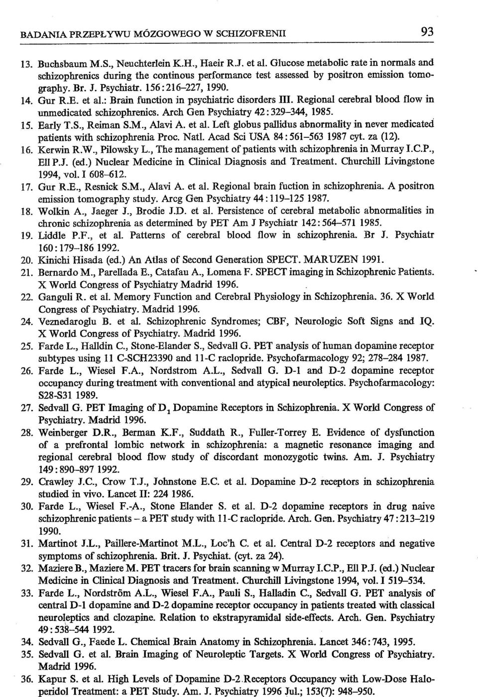 : Brain function in psychiatric disorders ni. Regional cerebral blood tlow in unmedicated schizophrenics. Arch Gen Psychiatry 42: 329-344, 1985. 15. Early T.S., Reiman S.M., Alavi A. et al.