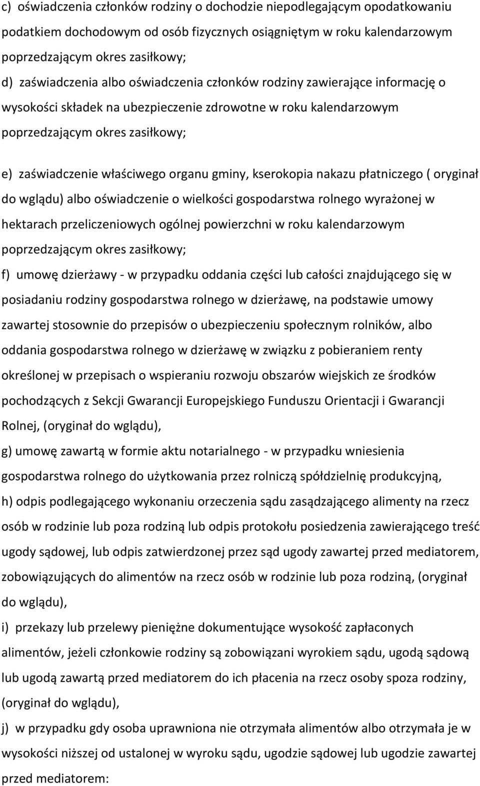 kserokopia nakazu płatniczego ( oryginał do wglądu) albo oświadczenie o wielkości gospodarstwa rolnego wyrażonej w hektarach przeliczeniowych ogólnej powierzchni w roku kalendarzowym poprzedzającym