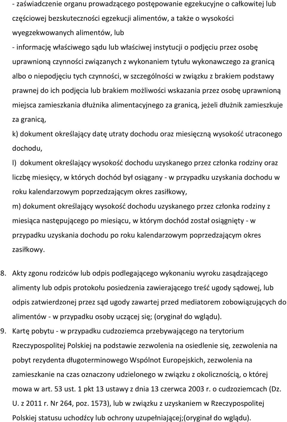 związku z brakiem podstawy prawnej do ich podjęcia lub brakiem możliwości wskazania przez osobę uprawnioną miejsca zamieszkania dłużnika alimentacyjnego za granicą, jeżeli dłużnik zamieszkuje za