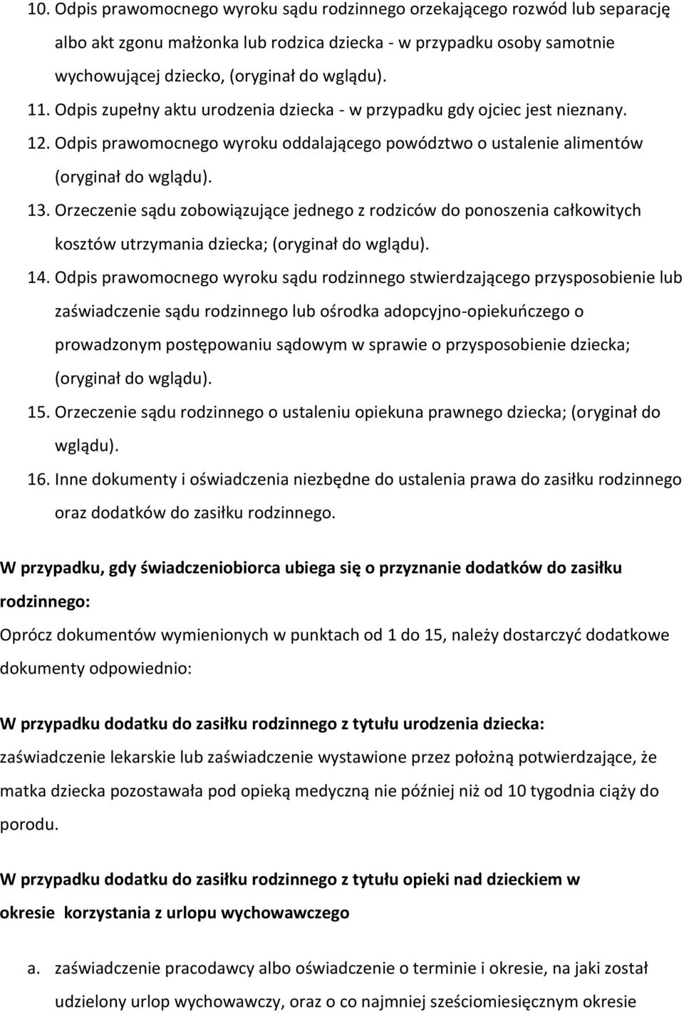 Orzeczenie sądu zobowiązujące jednego z rodziców do ponoszenia całkowitych kosztów utrzymania dziecka; (oryginał do wglądu). 14.