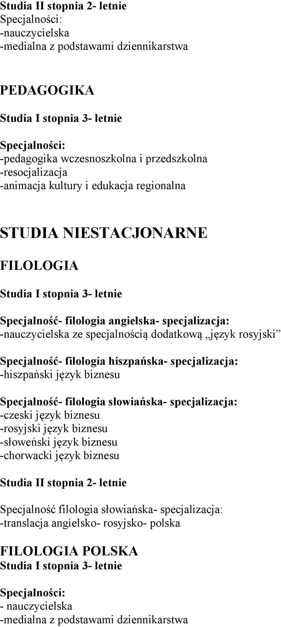 filologia hiszpańska- specjalizacja: -hiszpański język biznesu Specjalność- filologia słowiańska- specjalizacja: -czeski język biznesu -rosyjski język biznesu -słoweński język biznesu -chorwacki