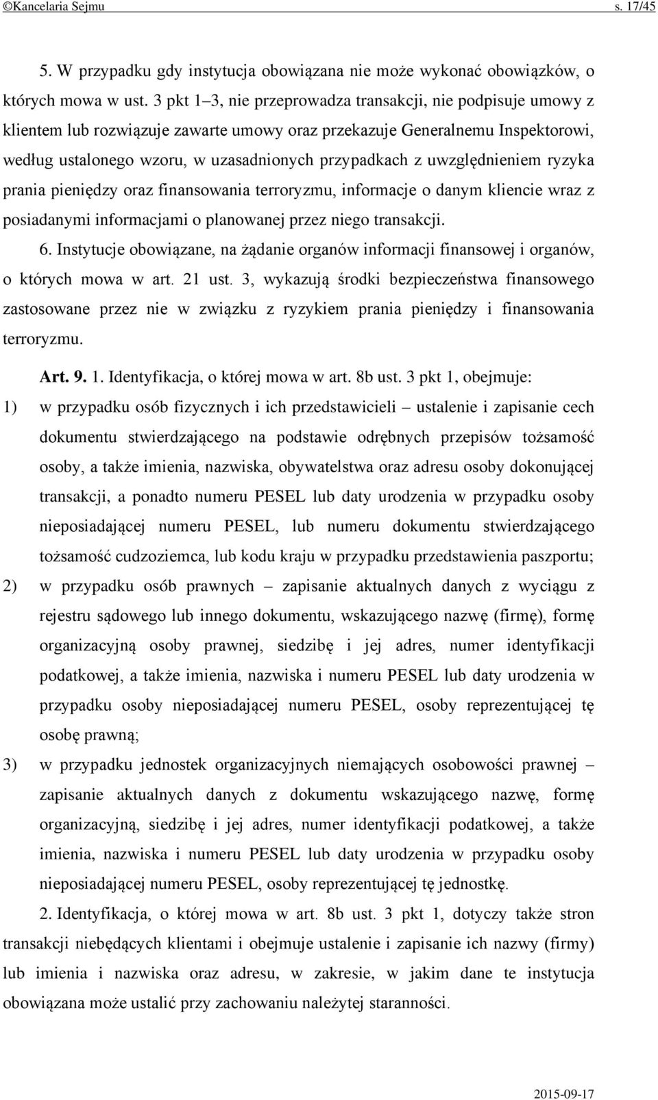 uwzględnieniem ryzyka prania pieniędzy oraz finansowania terroryzmu, informacje o danym kliencie wraz z posiadanymi informacjami o planowanej przez niego transakcji. 6.