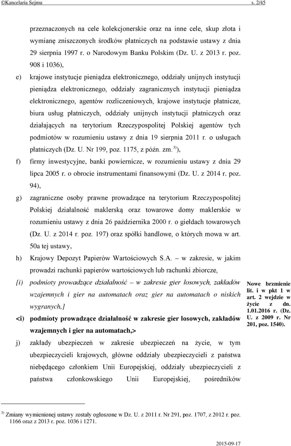 908 i 1036), e) krajowe instytucje pieniądza elektronicznego, oddziały unijnych instytucji pieniądza elektronicznego, oddziały zagranicznych instytucji pieniądza elektronicznego, agentów