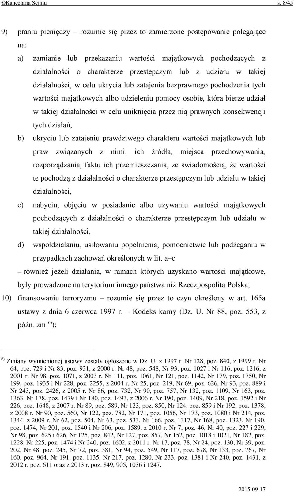 udziału w takiej działalności, w celu ukrycia lub zatajenia bezprawnego pochodzenia tych wartości majątkowych albo udzieleniu pomocy osobie, która bierze udział w takiej działalności w celu