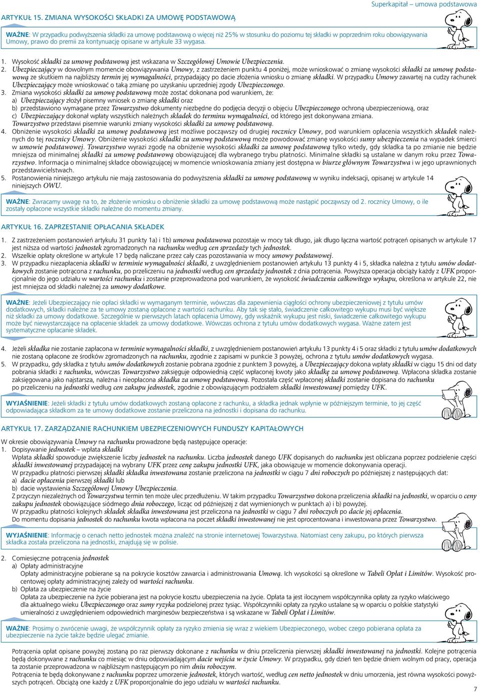 prawo do premii za kontynuację opisane w artykule 33 wygasa. 1. Wysokość składki za umowę podstawową jest wskazana w Szczegółowej Umowie Ubezpieczenia. 2.