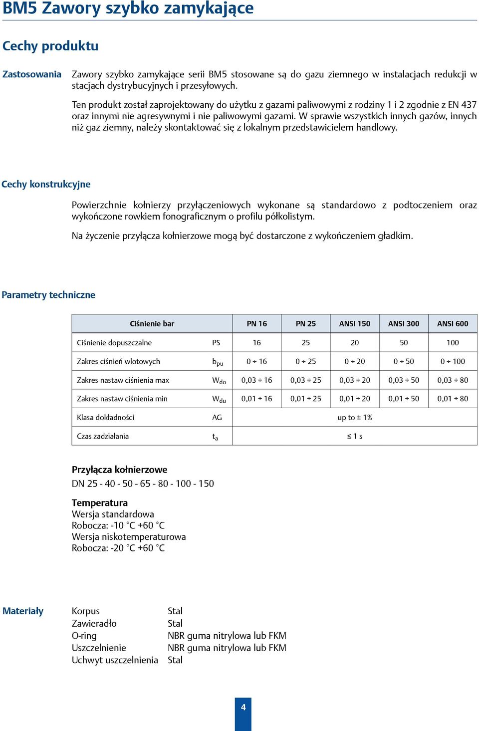 W sprawie wszystkich innych gazów, innych niż gaz ziemny, należy skontaktować się z lokalnym przedstawicielem handlowy.