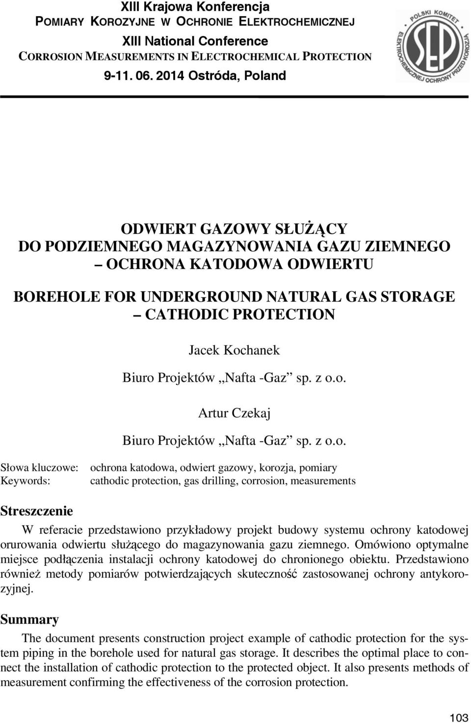 Projektów Nafta -Gaz sp. z o.o. Artur Czekaj Biuro Projektów Nafta -Gaz sp. z o.o. Słowa kluczowe: Keywords: ochrona katodowa, odwiert gazowy, korozja, pomiary cathodic protection, gas drilling,