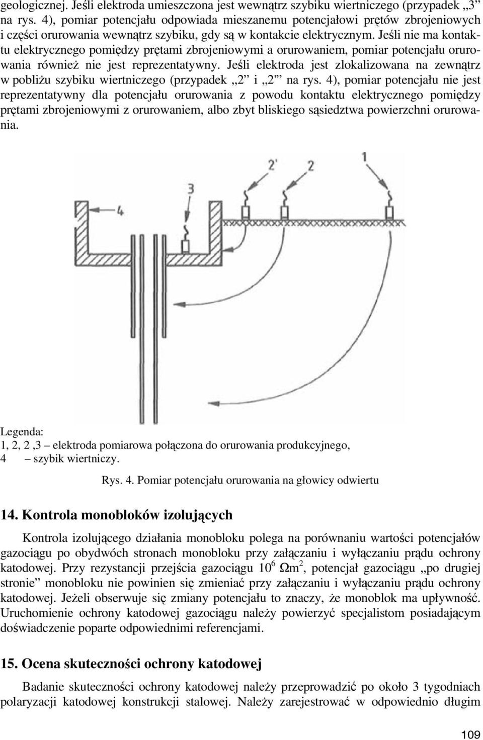 Jeśli nie ma kontaktu elektrycznego pomiędzy prętami zbrojeniowymi a orurowaniem, pomiar potencjału orurowania również nie jest reprezentatywny.