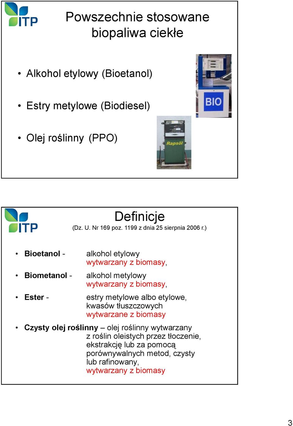 ) Bioetanol - alkohol etylowy wytwarzany z biomasy, Biometanol - alkohol metylowy wytwarzany z biomasy, Ester - estry metylowe albo