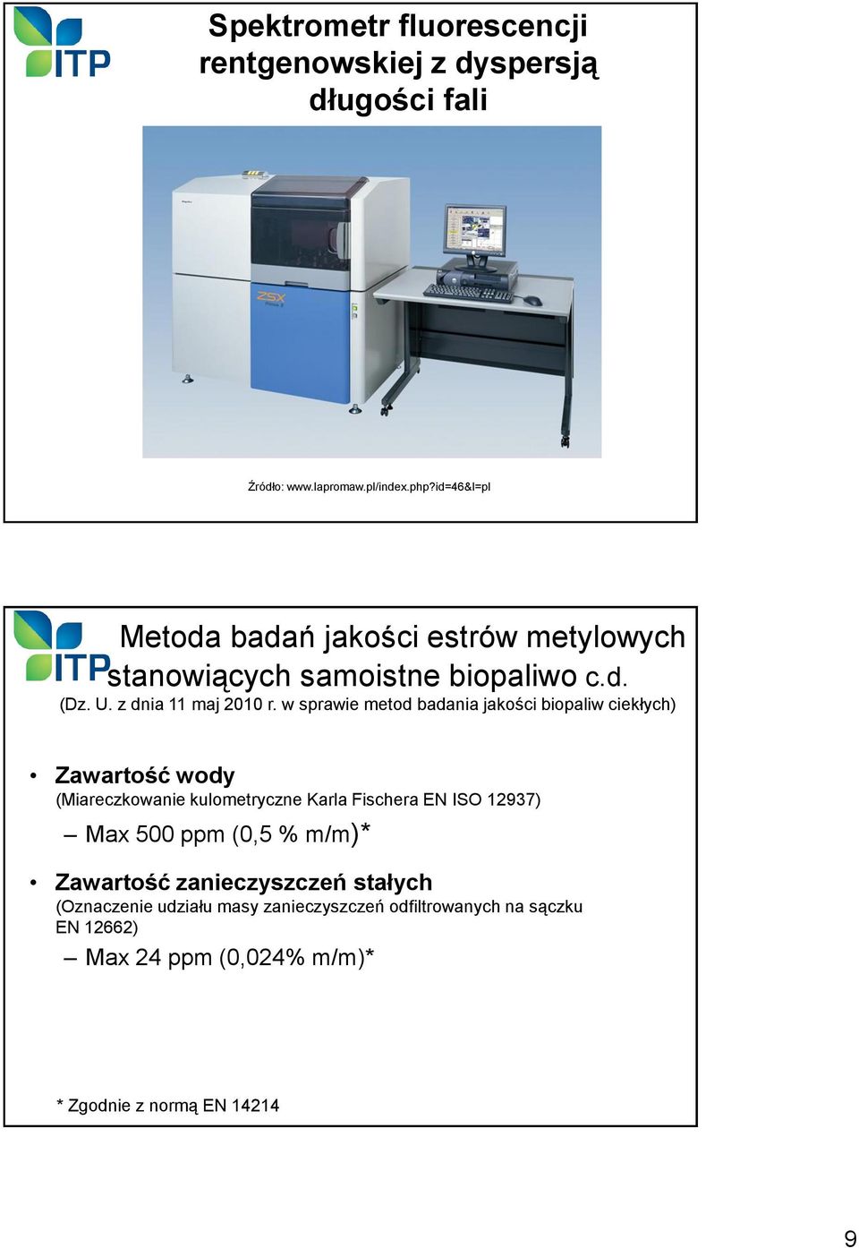 (Miareczkowanie kulometryczne Karla Fischera EN ISO 12937) Max 500 ppm (0,5 % m/m)* Zawartość zanieczyszczeń