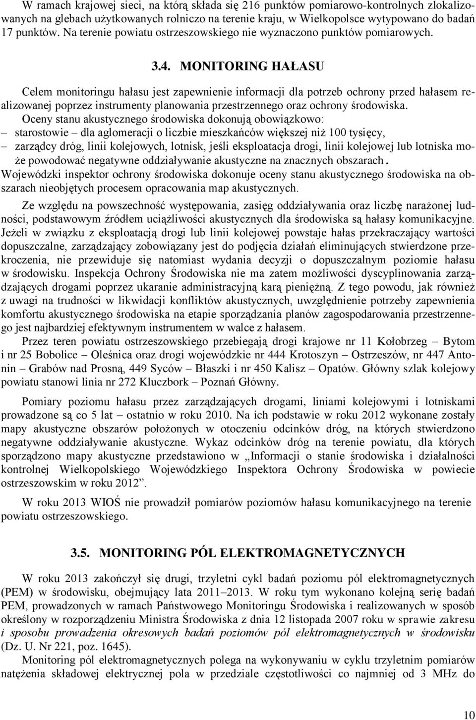 MONITORING HAŁASU Celem monitoringu hałasu jest zapewnienie informacji dla potrzeb ochrony przed hałasem realizowanej poprzez instrumenty planowania przestrzennego oraz ochrony środowiska.