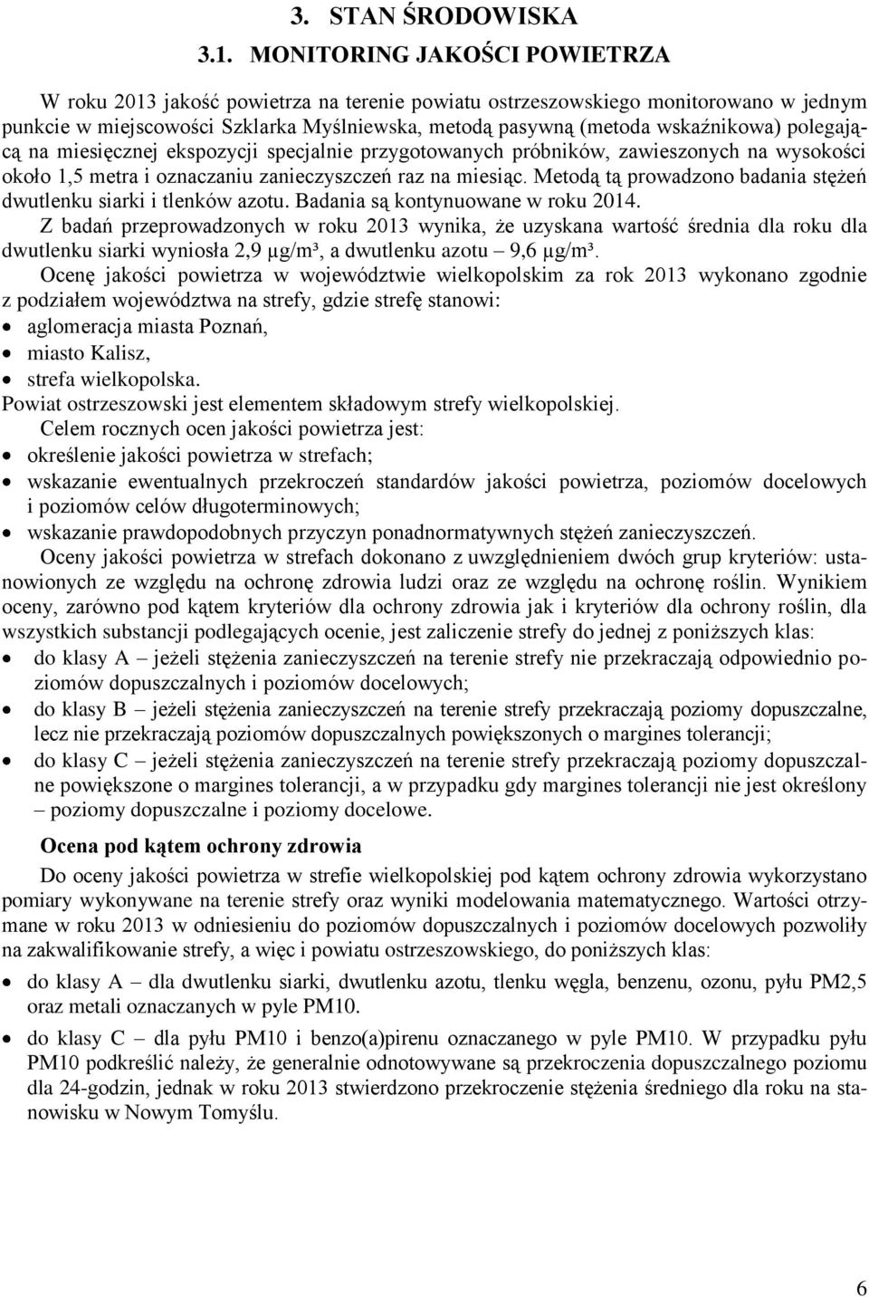polegającą na miesięcznej ekspozycji specjalnie przygotowanych próbników, zawieszonych na wysokości około 1,5 metra i oznaczaniu zanieczyszczeń raz na miesiąc.