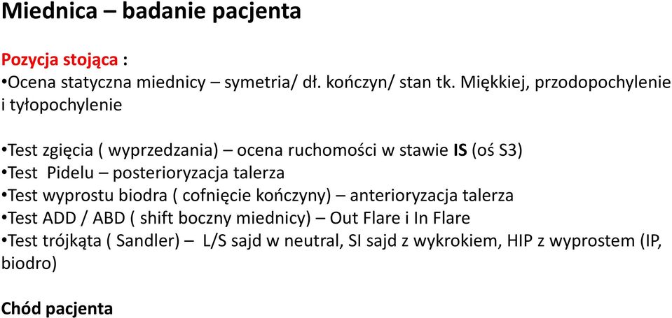 Pidelu posterioryzacja talerza Test wyprostu biodra ( cofnięcie kończyny) anterioryzacja talerza Test ADD / ABD ( shift