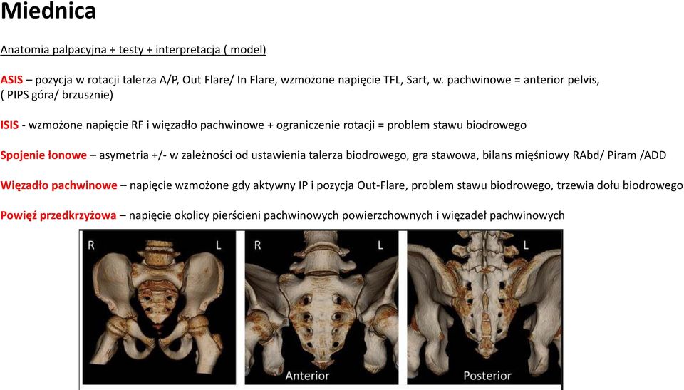 łonowe asymetria +/- w zależności od ustawienia talerza biodrowego, gra stawowa, bilans mięśniowy RAbd/ Piram /ADD Więzadło pachwinowe napięcie wzmożone gdy
