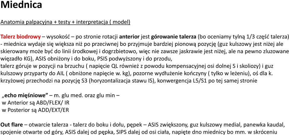 zluzowane więzadło KG), ASIS obniżony i do boku, PSIS podwyższony i do przodu, talerz góruje w pozycji na brzuchu ( napięcie QL również z powodu kompensacyjnej osi dolnej S i skoliozy) i guz kulszowy