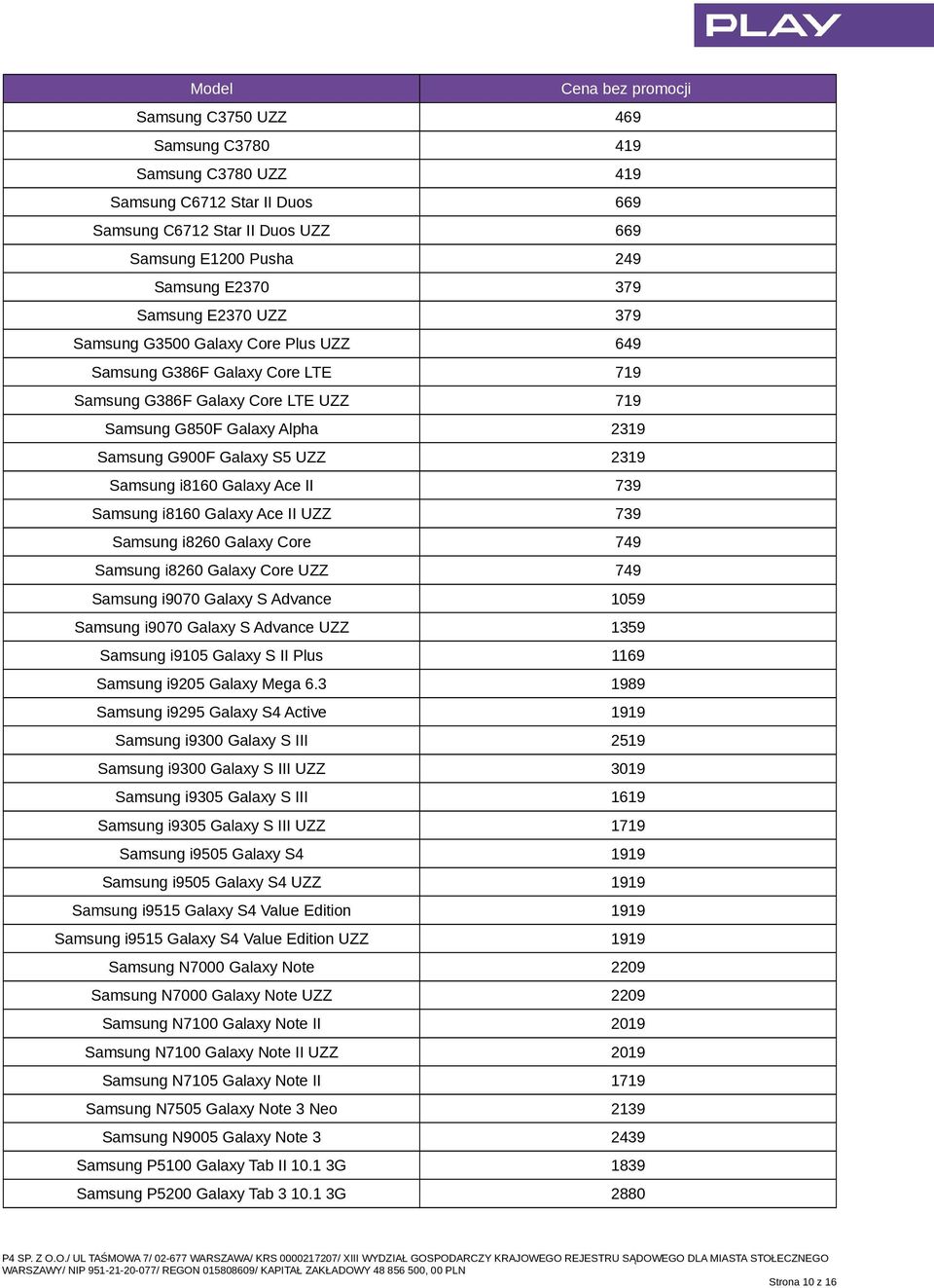 Samsung i8160 Galaxy Ace II UZZ 739 Samsung i8260 Galaxy Core 749 Samsung i8260 Galaxy Core UZZ 749 Samsung i9070 Galaxy S Advance 1059 Samsung i9070 Galaxy S Advance UZZ 1359 Samsung i9105 Galaxy S