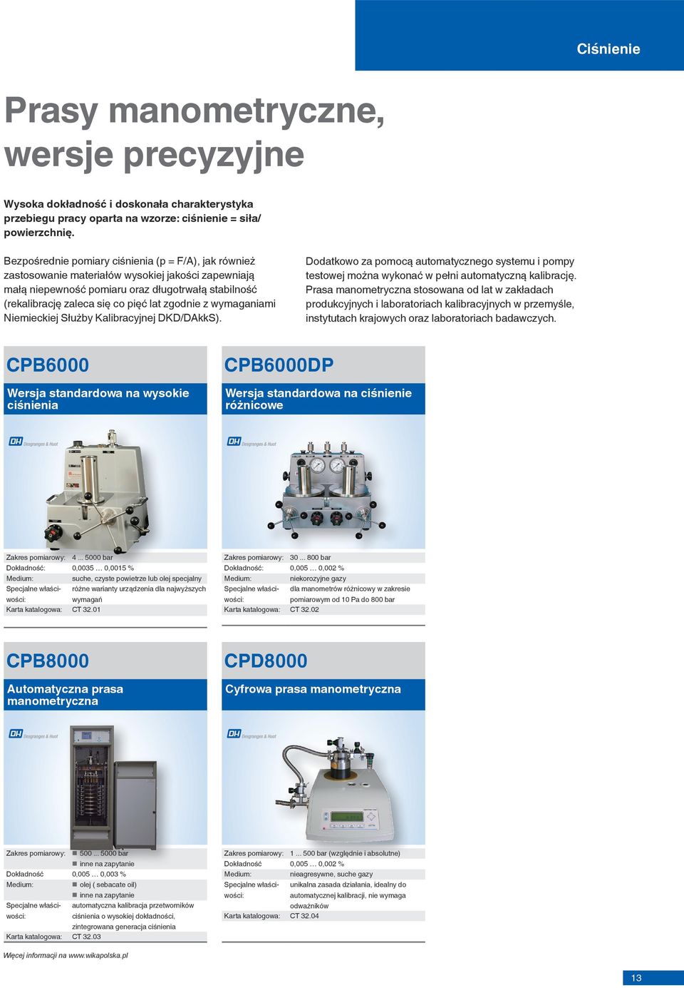 zgodnie z wymaganiami Niemieckiej Służby Kalibracyjnej DKD/DAkkS). Dodatkowo za pomocą automatycznego systemu i pompy testowej można wykonać w pełni automatyczną kalibrację.