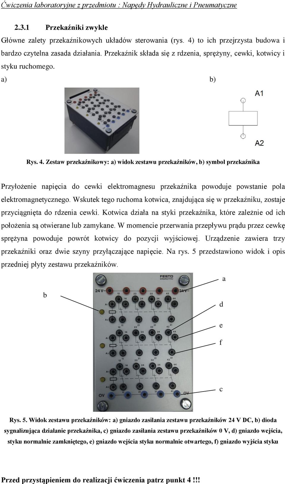 Zestw przekźnikowy: ) widok zestwu przekźników, b) symbol przekźnik Przyłożenie npięci do cewki elektromgnesu przekźnik powoduje powstnie pol elektromgnetycznego.