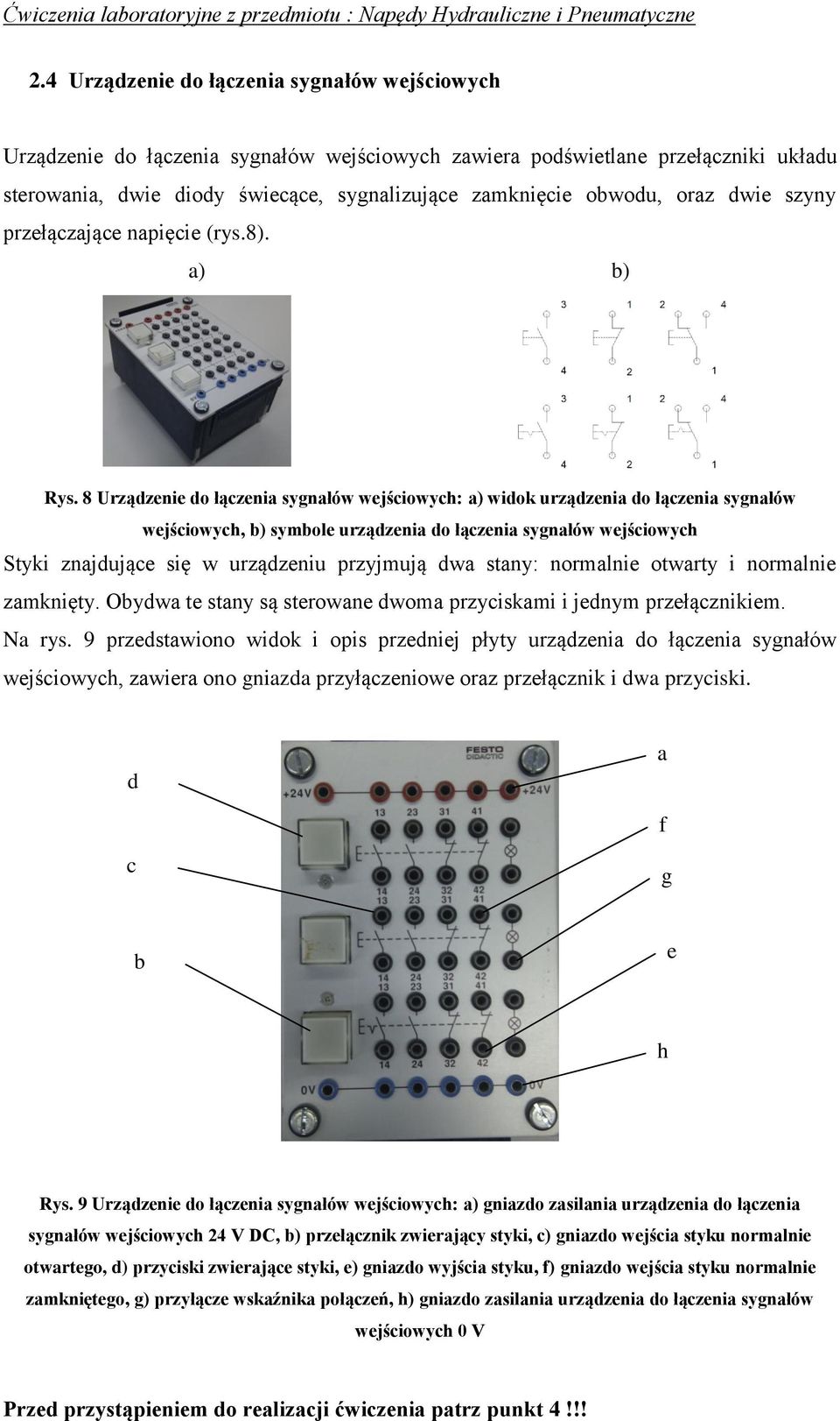 8 Urządzenie do łączeni sygnłów wejściowych: ) widok urządzeni do łączeni sygnłów wejściowych, b) symbole urządzeni do łączeni sygnłów wejściowych Styki znjdujące się w urządzeniu przyjmują dw stny: