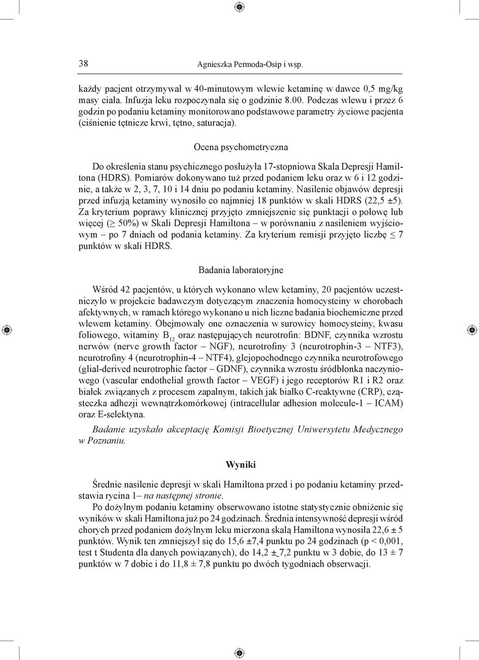 Ocena psychometryczna Do określenia stanu psychicznego posłużyła 17-stopniowa Skala Depresji Hamiltona (HDRS).