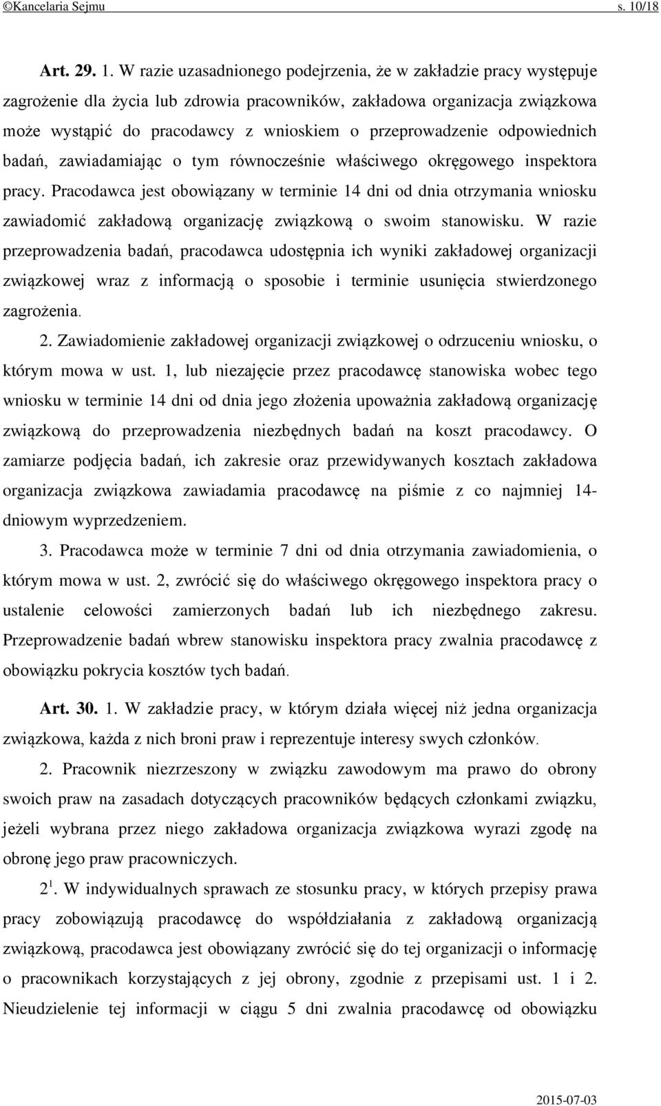 W razie uzasadnionego podejrzenia, że w zakładzie pracy występuje zagrożenie dla życia lub zdrowia pracowników, zakładowa organizacja związkowa może wystąpić do pracodawcy z wnioskiem o