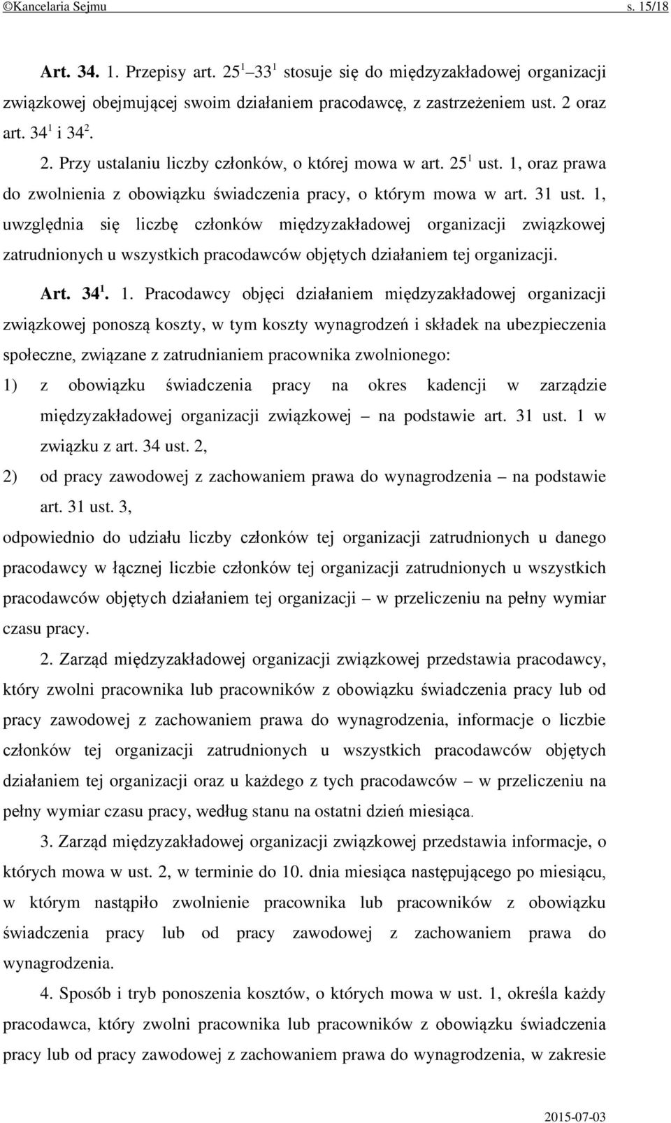 1, uwzględnia się liczbę członków międzyzakładowej organizacji związkowej zatrudnionych u wszystkich pracodawców objętych działaniem tej organizacji. Art. 34 1.