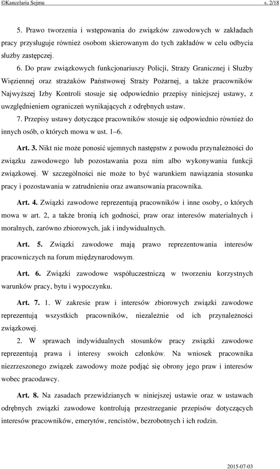 przepisy niniejszej ustawy, z uwzględnieniem ograniczeń wynikających z odrębnych ustaw. 7. Przepisy ustawy dotyczące pracowników stosuje się odpowiednio również do innych osób, o których mowa w ust.