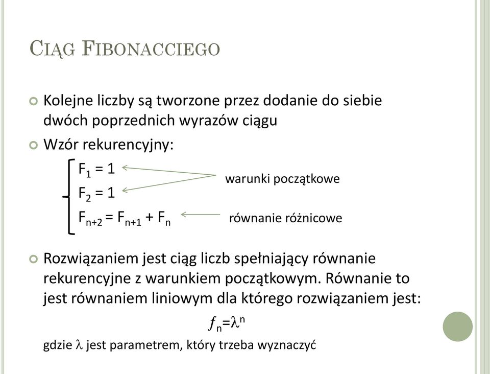 Rozwiązaniem jest ciąg liczb spełniający równanie rekurencyjne z warunkiem początkowym.