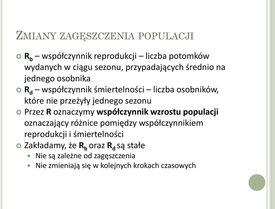 Przez R oznaczymy współczynnik wzrostu populacji oznaczający różnice pomiędzy współczynnikiem reprodukcji i