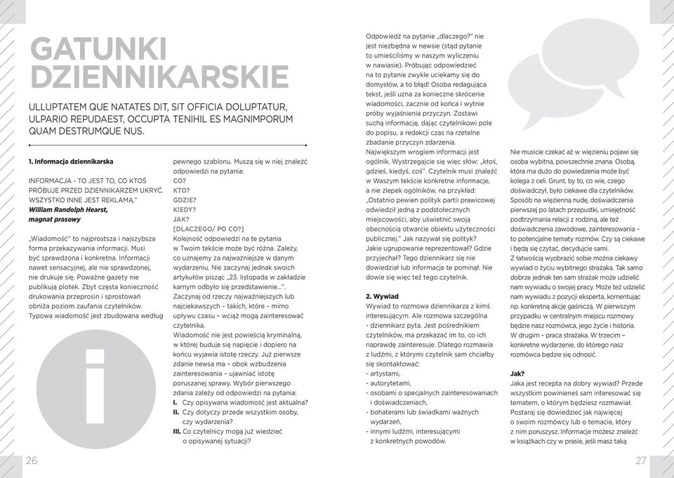 William Randolph Hearst, magnat prasowy Wiadomość to najprostsza i najszybsza forma przekazywania informacji. Musi być sprawdzona i konkretna.