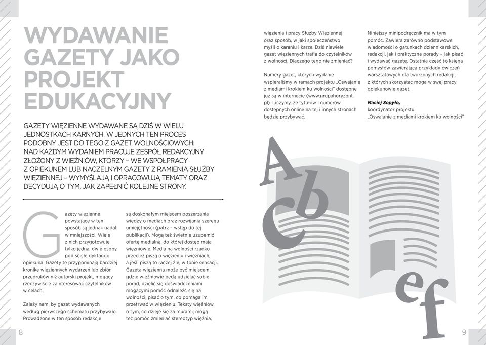 Służby Więziennej wymyślają i opracowują tematy oraz decydują o tym, jak zapełnić kolejne strony. więzienia i pracy Służby Więziennej oraz sposób, w jaki społeczeństwo myśli o karaniu i karze.