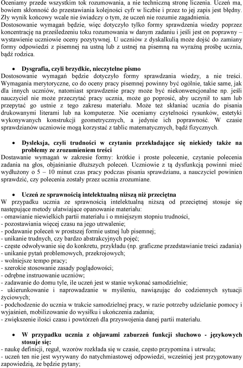 Dostosowanie wymagań będzie, więc dotyczyło tylko formy sprawdzenia wiedzy poprzez koncentrację na prześledzeniu toku rozumowania w danym zadaniu i jeśli jest on poprawny wystawienie uczniowie oceny