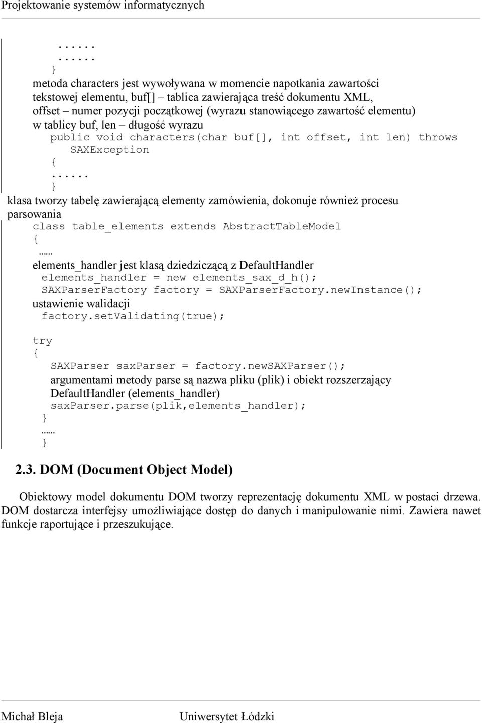 parsowania class table_elements extends AbstractTableModel elements_handler jest klasą dziedziczącą z DefaultHandler elements_handler = new elements_sax_d_h(); SAXParserFactory factory =