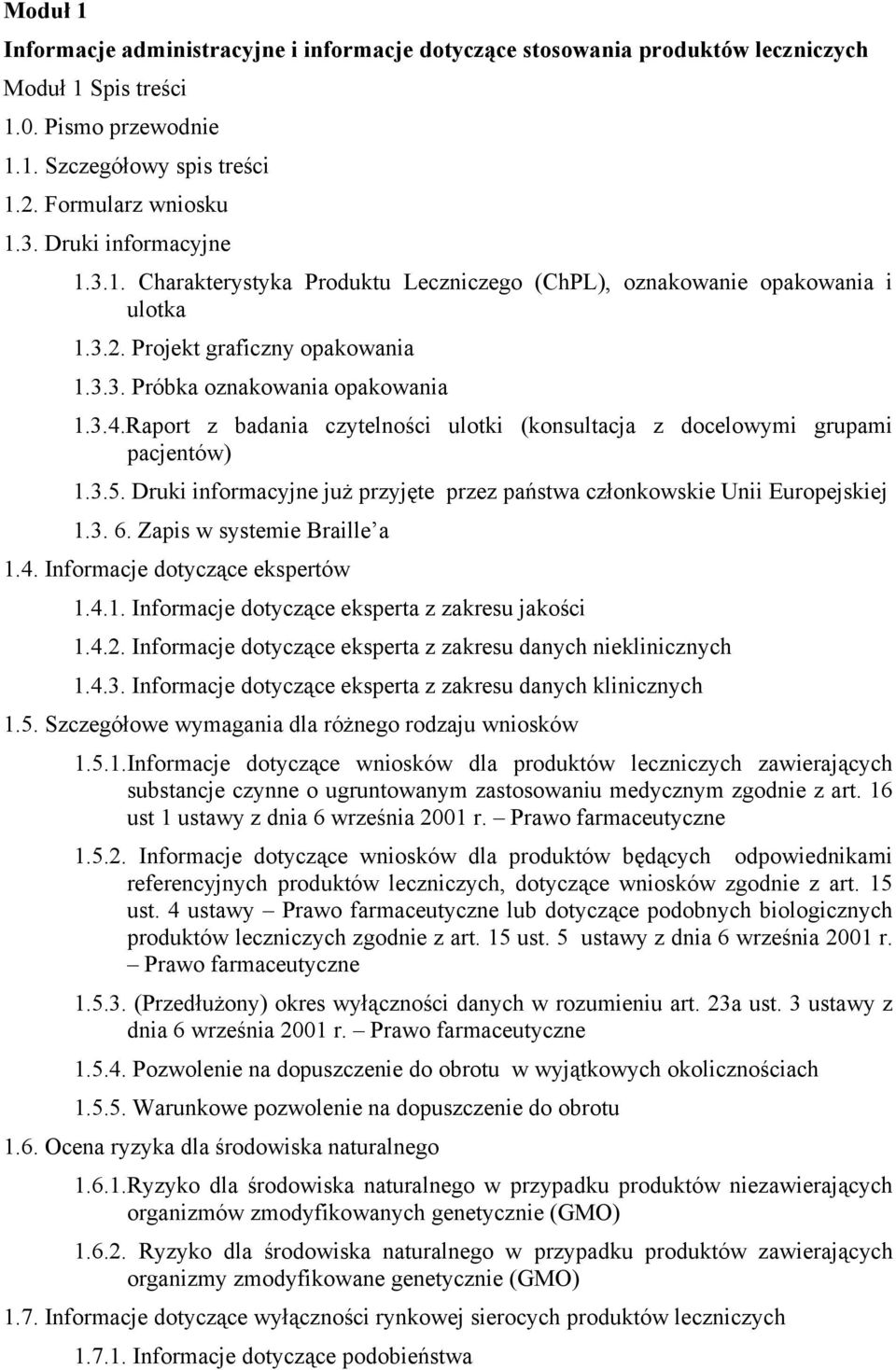 Raport z badania czytelności ulotki (konsultacja z docelowymi grupami pacjentów) 1.3.5. Druki informacyjne już przyjęte przez państwa członkowskie Unii Europejskiej 1.3. 6.