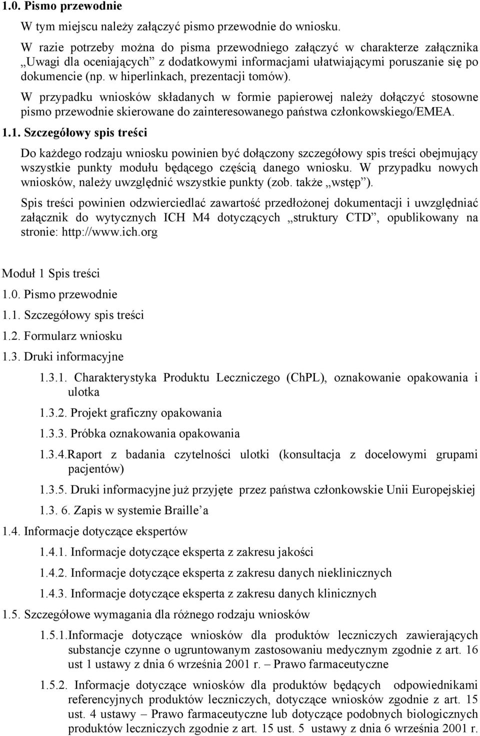 w hiperlinkach, prezentacji tomów). W przypadku wniosków składanych w formie papierowej należy dołączyć stosowne pismo przewodnie skierowane do zainteresowanego państwa członkowskiego/emea. 1.