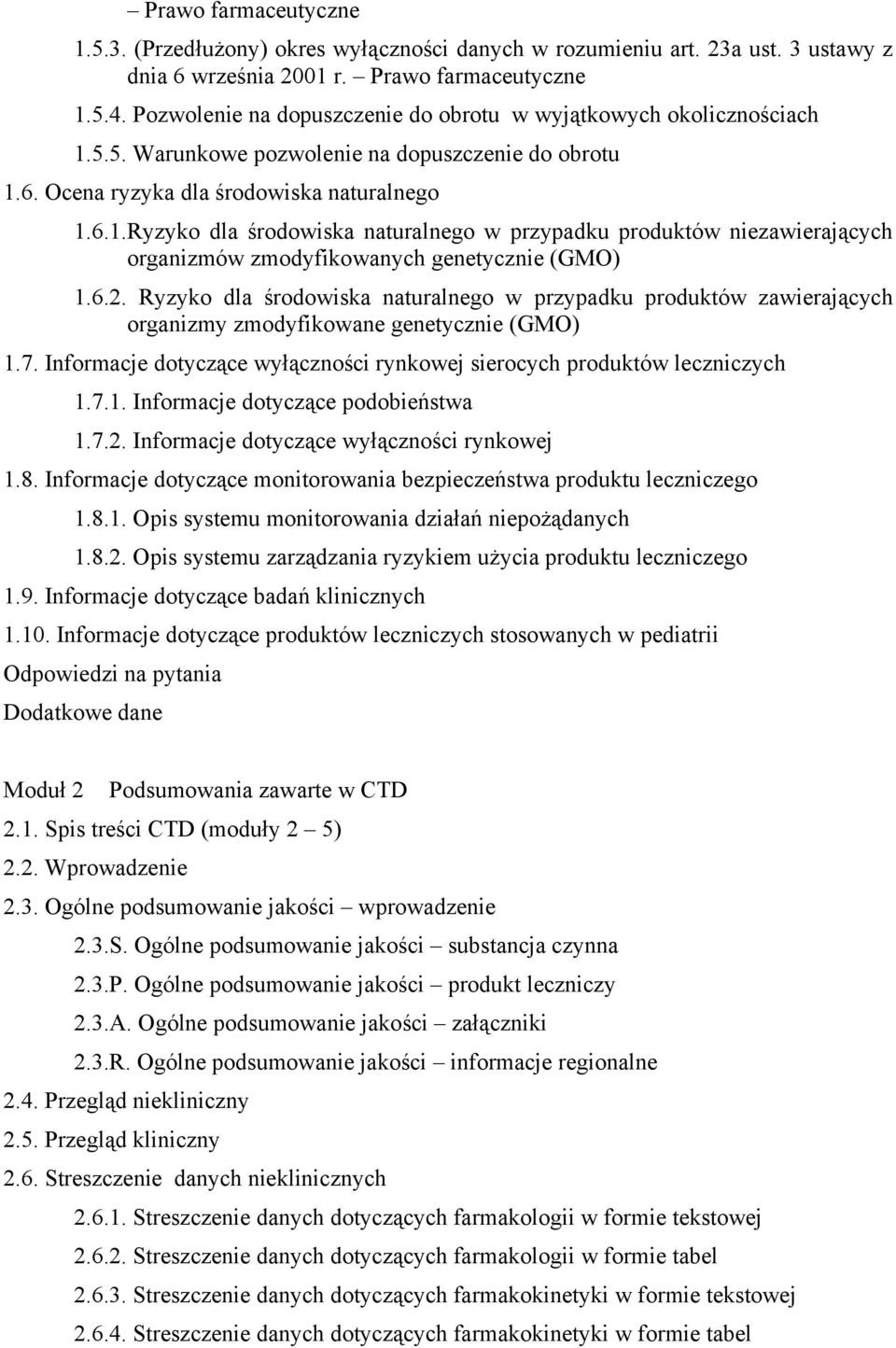 6.2. Ryzyko dla środowiska naturalnego w przypadku produktów zawierających organizmy zmodyfikowane genetycznie (GMO) 1.7. Informacje dotyczące wyłączności rynkowej sierocych produktów leczniczych 1.7.1. Informacje dotyczące podobieństwa 1.