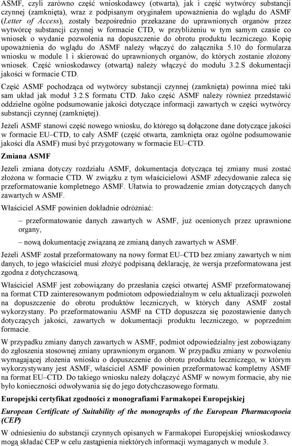 leczniczego. Kopię upoważnienia do wglądu do ASMF należy włączyć do załącznika 5.1 do formularza wniosku w module 1 i skierować do uprawnionych organów, do których zostanie złożony wniosek.