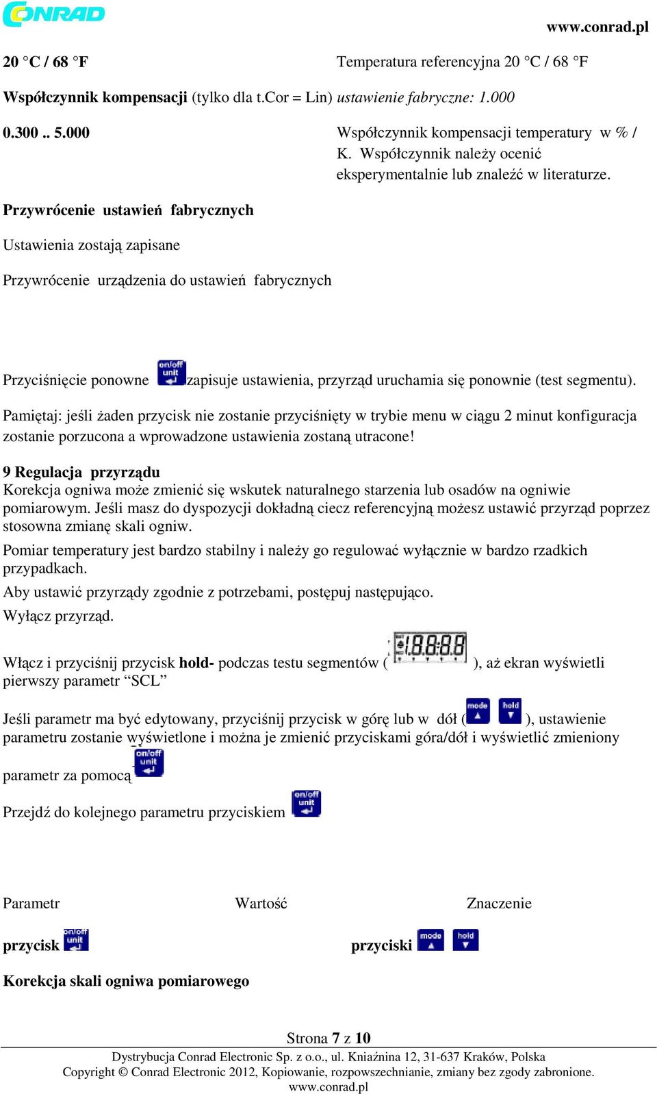 Przywrócenie ustawień fabrycznych Ustawienia zostają zapisane Przywrócenie urządzenia do ustawień fabrycznych Przyciśnięcie ponowne zapisuje ustawienia, przyrząd uruchamia się ponownie (test