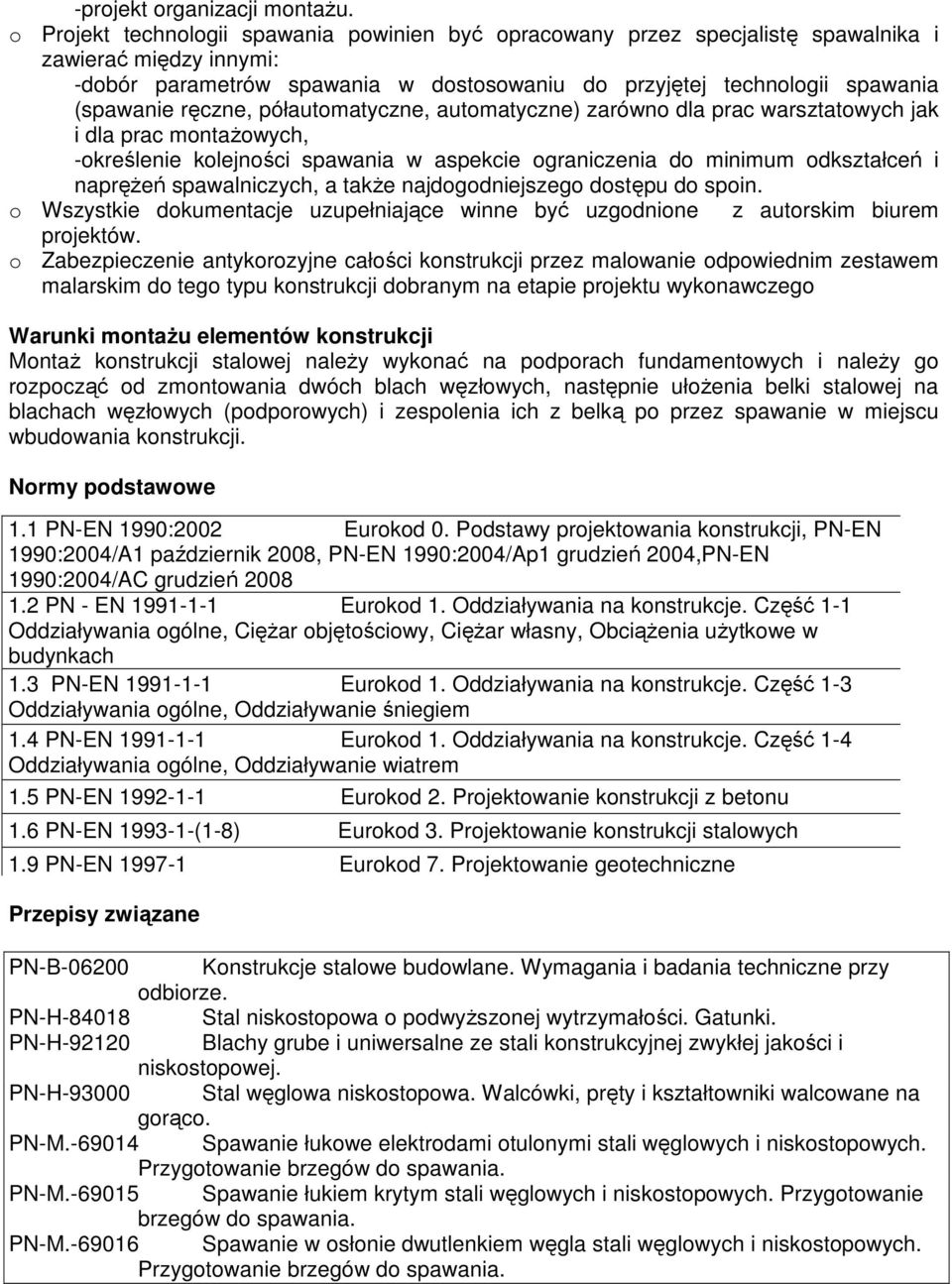 ręczne, półautomatyczne, automatyczne) zarówno dla prac warsztatowych jak i dla prac montaŝowych, -określenie kolejności spawania w aspekcie ograniczenia do minimum odkształceń i napręŝeń