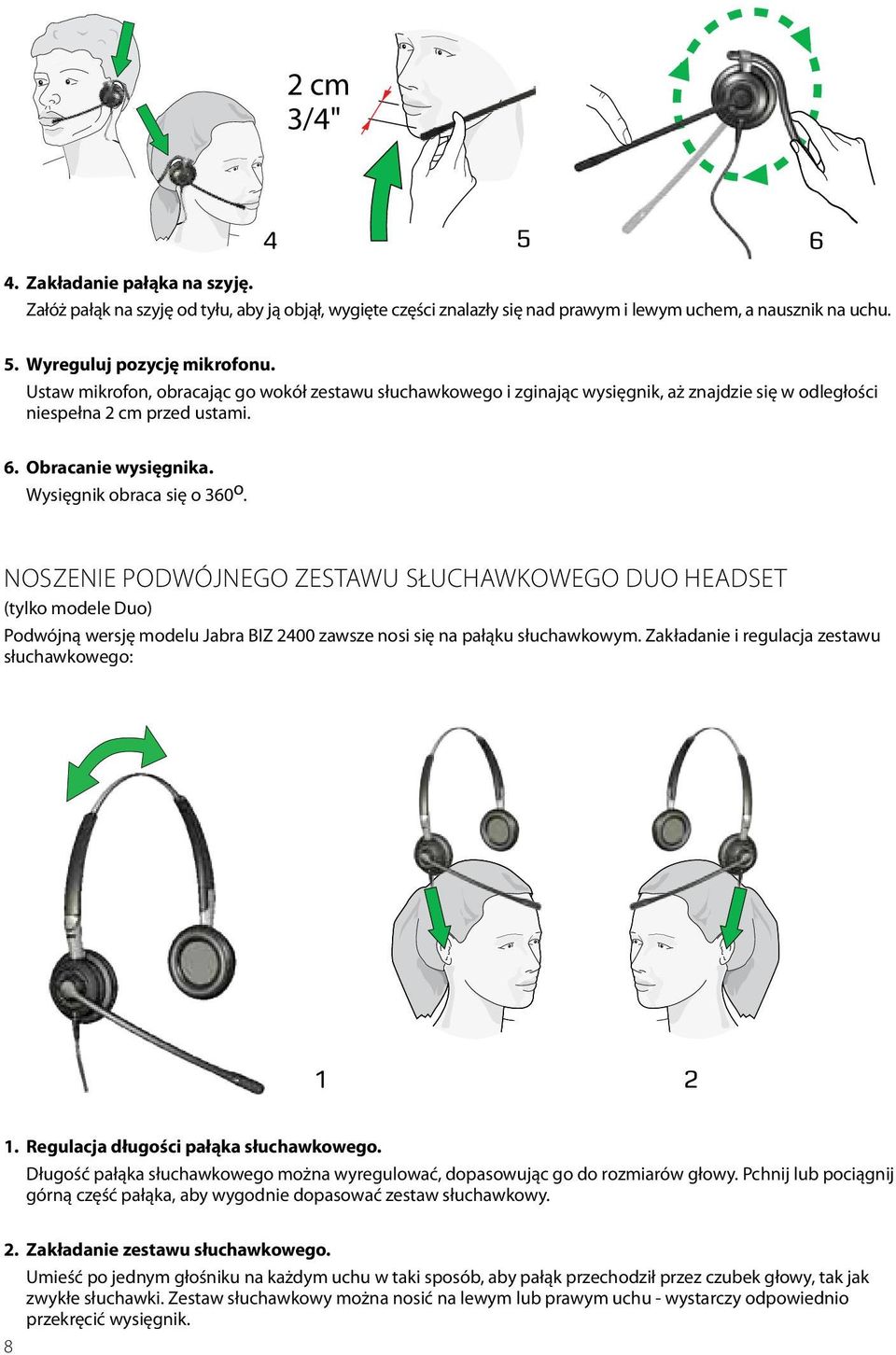 Noszenie podwójnego zestawu słuchawkowego Duo Headset (tylko modele Duo) Podwójną wersję modelu Jabra BIZ 2400 zawsze nosi się na pałąku słuchawkowym.