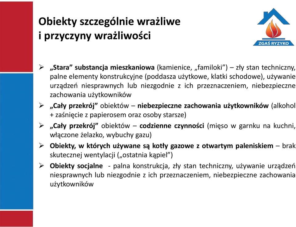 papierosem oraz osoby starsze) Cały przekrój obiektów codzienne czynności (mięso w garnku na kuchni, włączone żelazko, wybuchy gazu) Obiekty, w których używane są kotły gazowe z otwartym paleniskiem