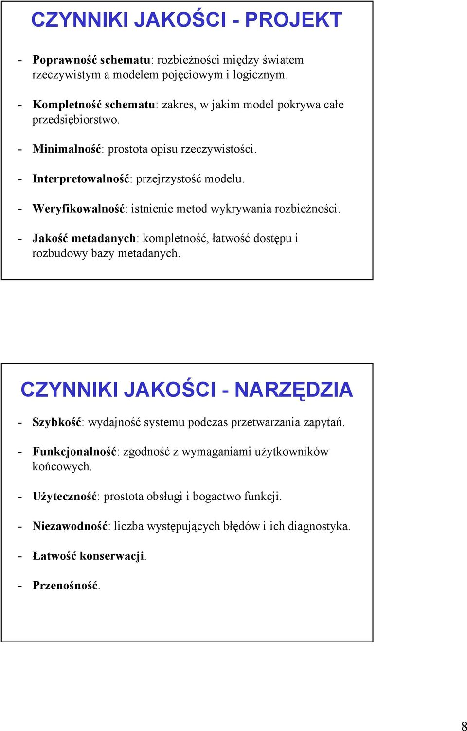 - Weryfikowalność: istnienie metod wykrywania rozbieżności. - Jakość metadanych: kompletność, łatwość dostępu i rozbudowy bazy metadanych.