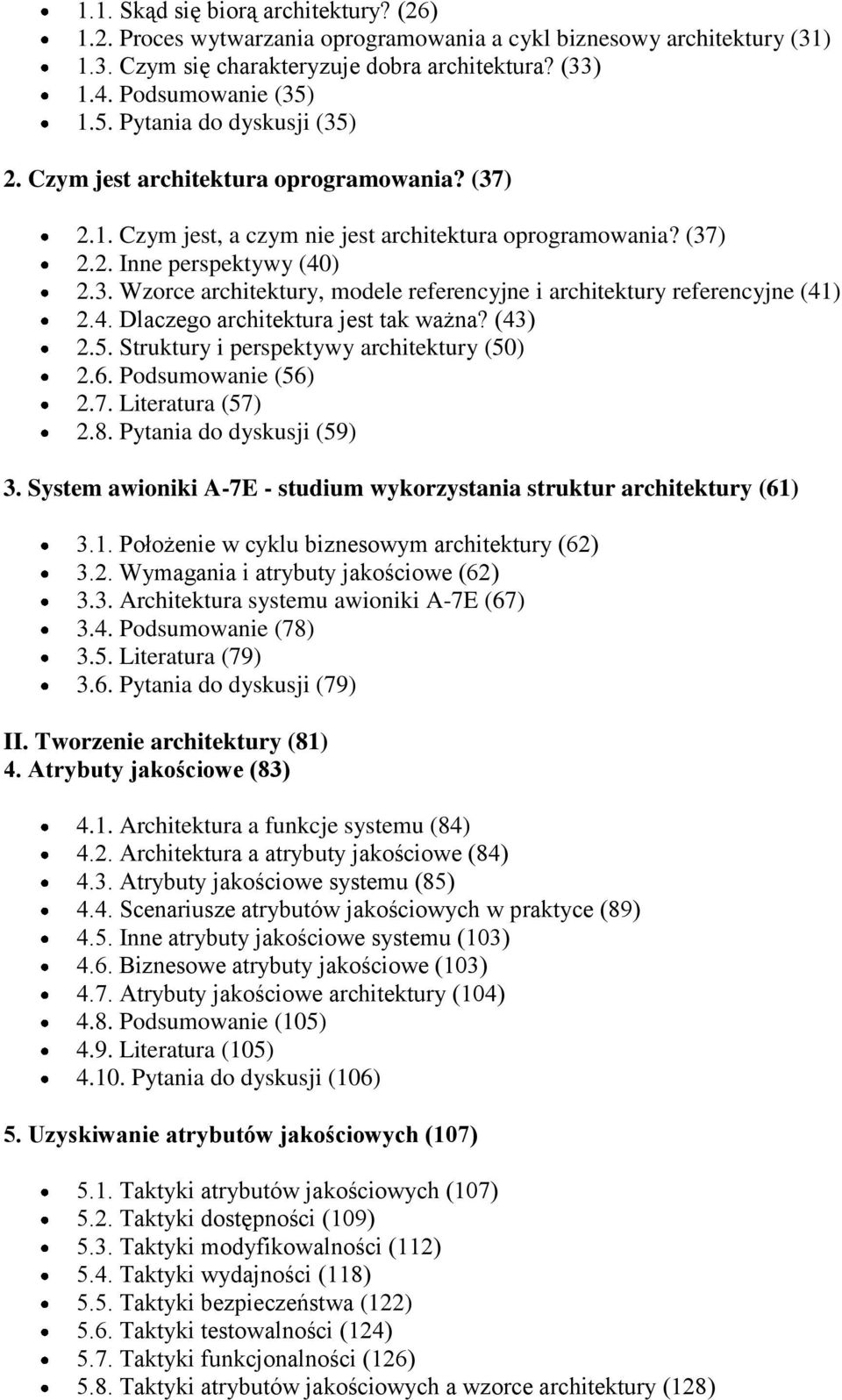 4. Dlaczego architektura jest tak ważna? (43) 2.5. Struktury i perspektywy architektury (50) 2.6. Podsumowanie (56) 2.7. Literatura (57) 2.8. Pytania do dyskusji (59) 3.