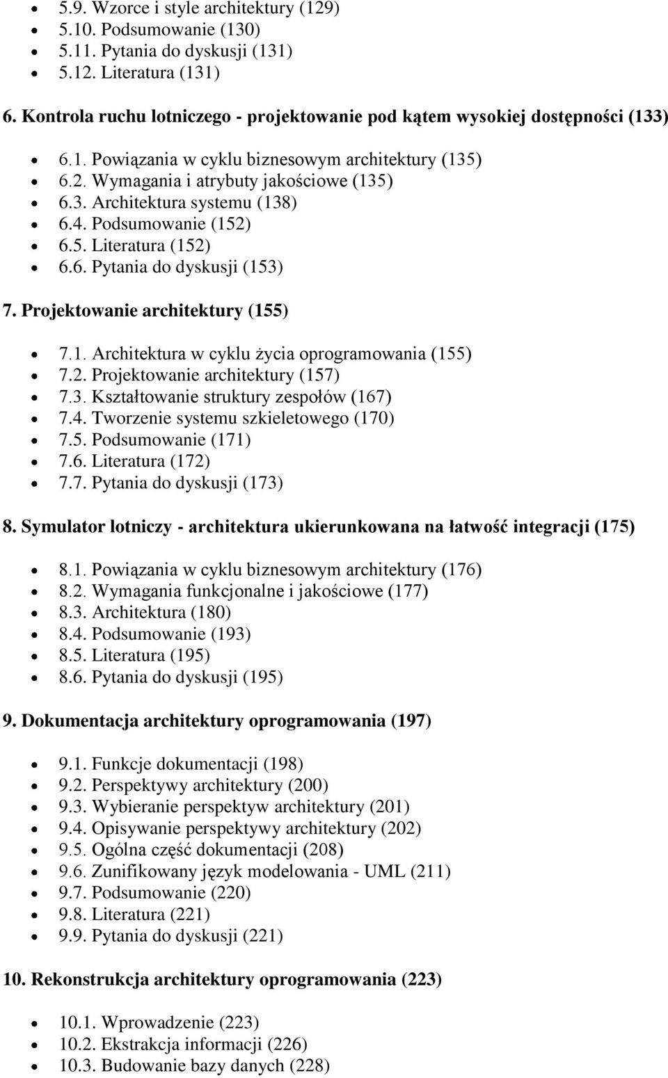 4. Podsumowanie (152) 6.5. Literatura (152) 6.6. Pytania do dyskusji (153) 7. Projektowanie architektury (155) 7.1. Architektura w cyklu życia oprogramowania (155) 7.2. Projektowanie architektury (157) 7.