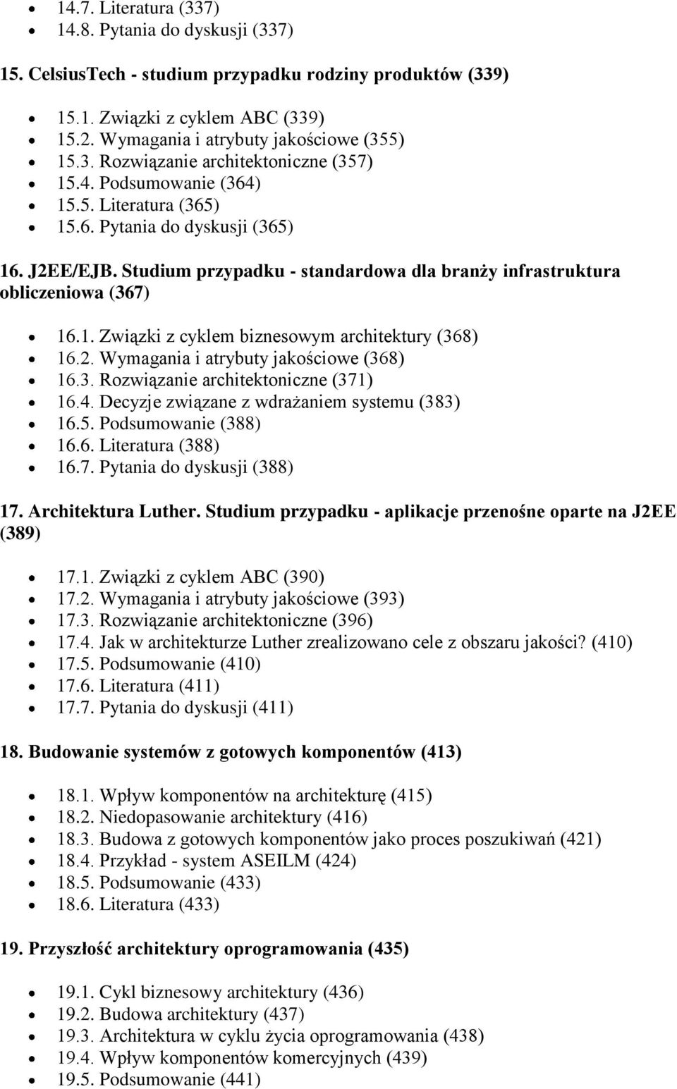 2. Wymagania i atrybuty jakościowe (368) 16.3. Rozwiązanie architektoniczne (371) 16.4. Decyzje związane z wdrażaniem systemu (383) 16.5. Podsumowanie (388) 16.6. Literatura (388) 16.7. Pytania do dyskusji (388) 17.