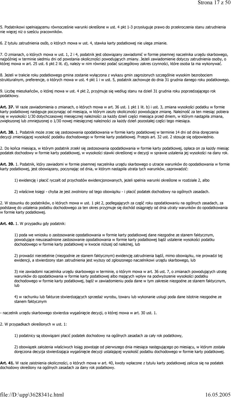 1, 2 i 4, podatnik jest obowiązany zawiadomić w formie pisemnej naczelnika urzędu skarbowego, najpóźniej w terminie siedmiu dni od powstania okoliczności powodujących zmiany.