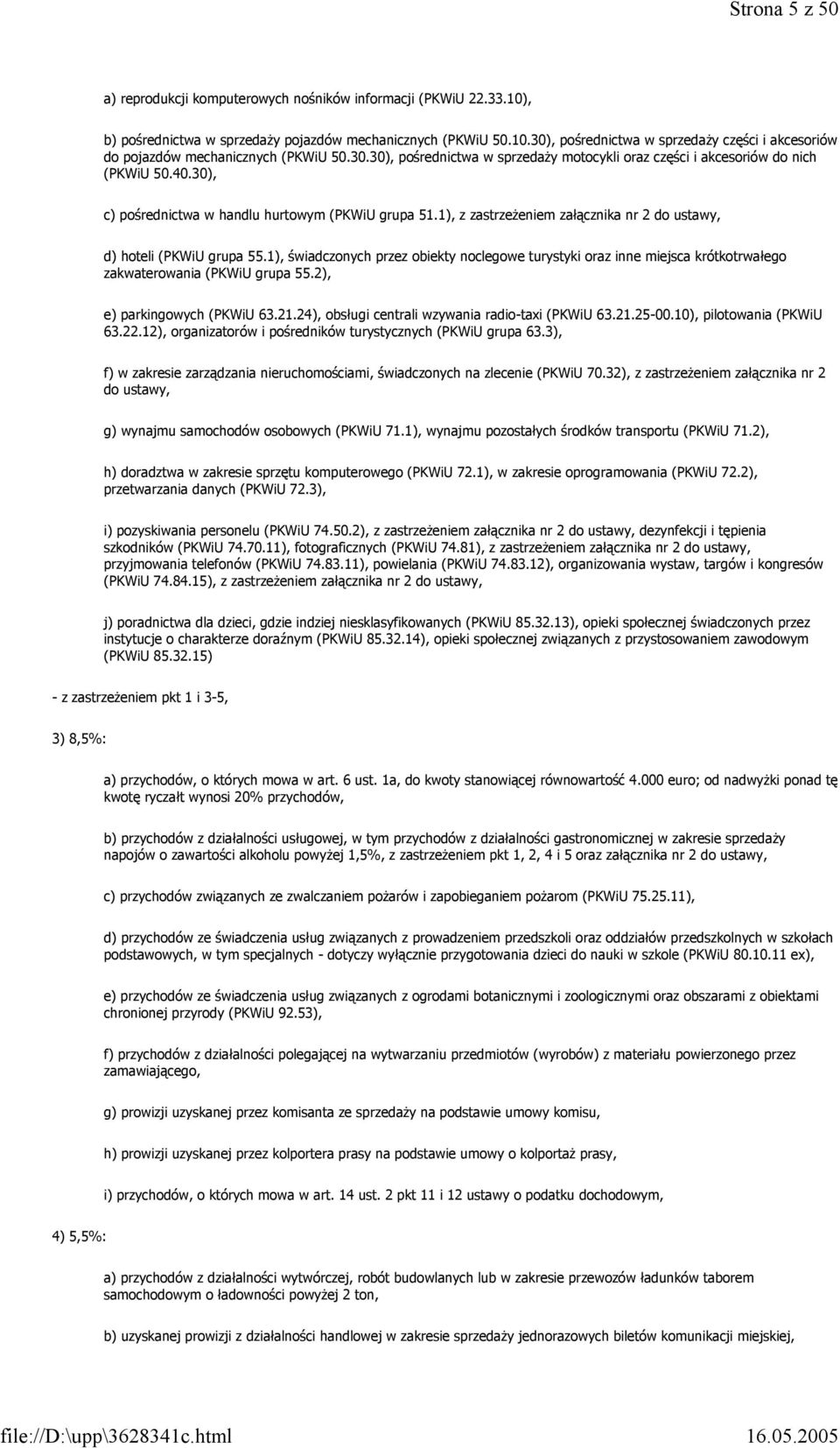 1), z zastrzeżeniem załącznika nr 2 do ustawy, d) hoteli (PKWiU grupa 55.1), świadczonych przez obiekty noclegowe turystyki oraz inne miejsca krótkotrwałego zakwaterowania (PKWiU grupa 55.