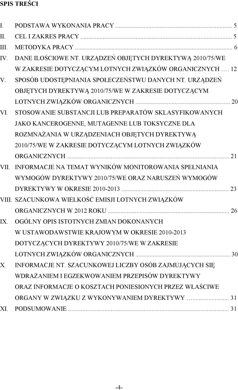 URZĄDZEŃ OBJĘTYCH DYREKTYWĄ 2010/75/WE W ZAKRESIE DOTYCZĄCYM LOTNYCH ZWIĄZKÓW ORGANICZNYCH... 20 VI.