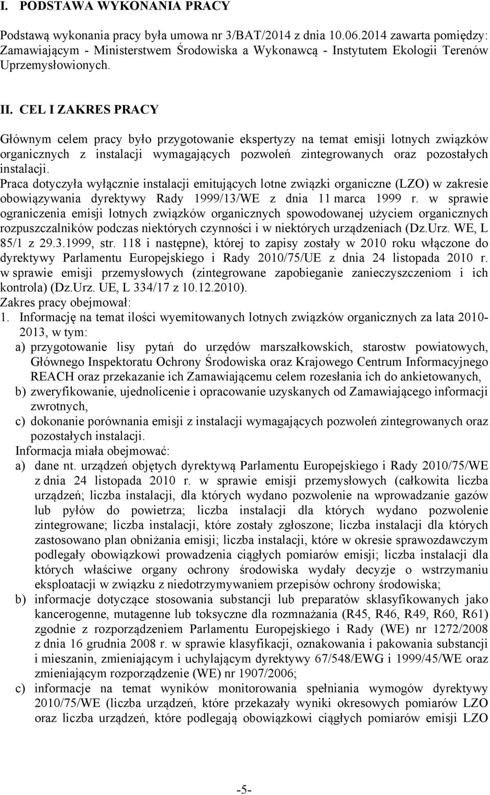 CEL I ZAKRES PRACY Głównym celem pracy było przygotowanie ekspertyzy na temat emisji lotnych związków organicznych z instalacji wymagających pozwoleń zintegrowanych oraz pozostałych instalacji.