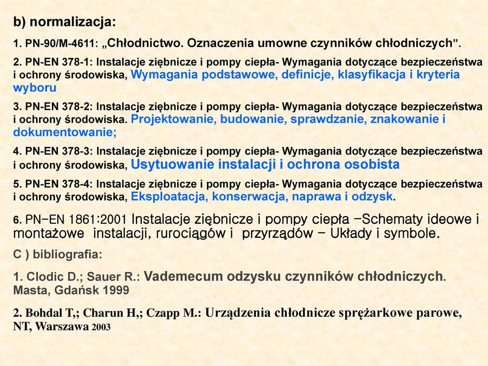 PN-EN 378-2: Instalacje ziębnicze i pompy ciepła- Wymagania dotyczące bezpieczeństwa i ochrony środowiska. Projektowanie, budowanie, sprawdzanie, znakowanie i dokumentowanie; 4.